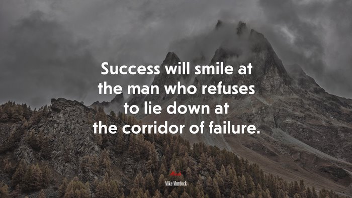 Success will smile at the man who refuses to lie down at the corridor of failure. | Mike Murdock quote