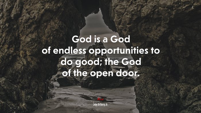 God is a God of endless opportunities to do good; the God of the open door. | John Ortberg Jr. quote