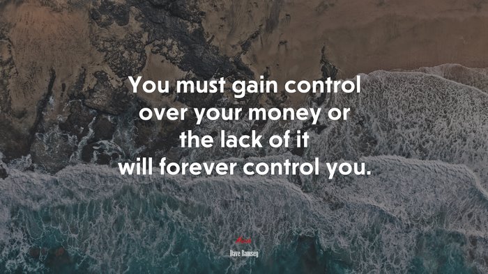 You must gain control over your money or the lack of it will forever control you. | Dave Ramsey quote