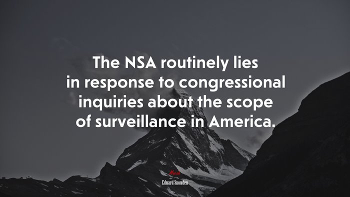The NSA routinely lies in response to congressional inquiries about the scope of surveillance in America. | Edward Snowden quote
