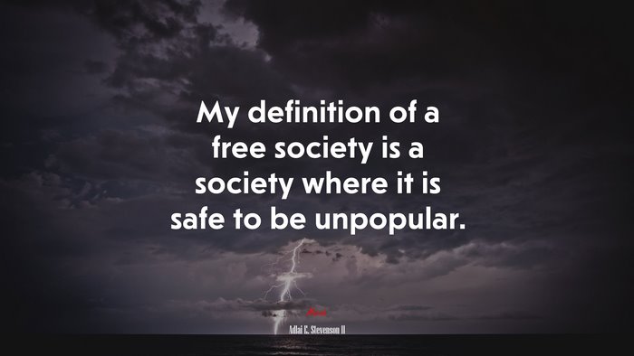 My definition of a free society is a society where it is safe to be unpopular. | Adlai E. Stevenson II quote
