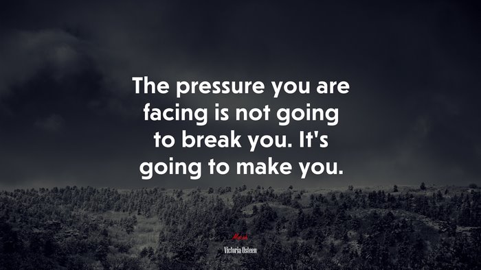 The pressure you are facing is not going to break you. It’s going to make you. | Victoria Osteen quote