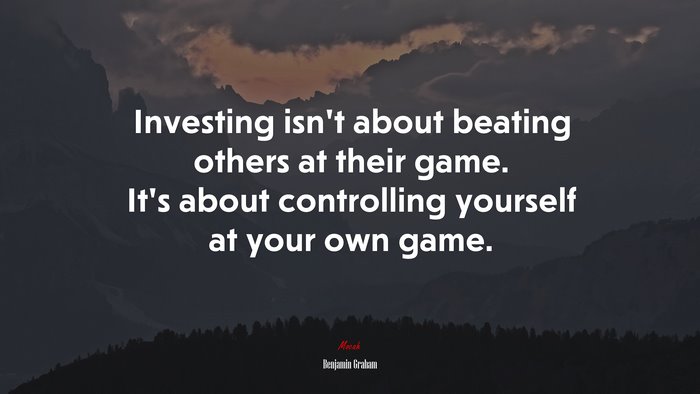 Investing isn’t about beating others at their game. It’s about controlling yourself at your own game. | Benjamin Graham quote