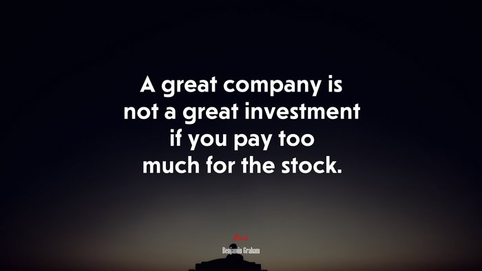 A great company is not a great investment if you pay too much for the stock. | Benjamin Graham quote
