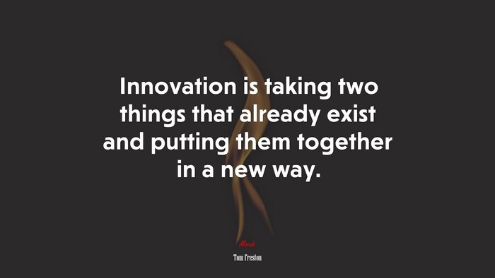 Innovation is taking two things that already exist and putting them together in a new way. | Tom Freston quote