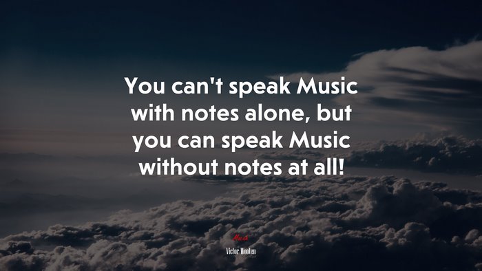 You can’t speak Music with notes alone, but you can speak Music without notes at all! | Victor Wooten quote