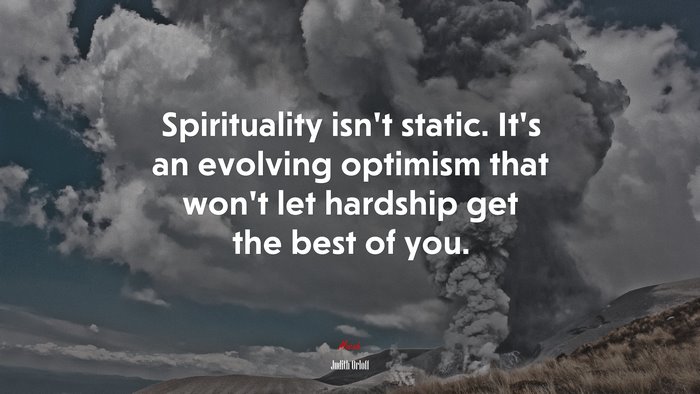 Spirituality isn’t static. It’s an evolving optimism that won’t let hardship get the best of you. | Judith Orloff quote
