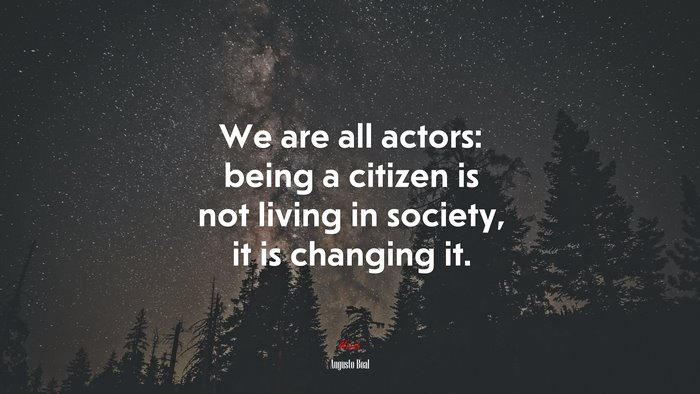We are all actors: being a citizen is not living in society, it is changing it. | Augusto Boal quote