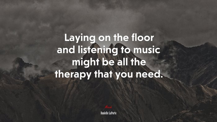 Laying on the floor and listening to music might be all the therapy that you need. | Danielle LaPorte quote