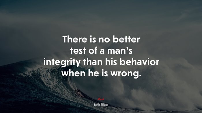 There is no better test of a man’s integrity than his behavior when he is wrong. | Marvin Williams quote