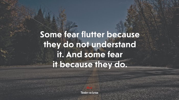 Some fear flutter because they do not understand it. And some fear it because they do. | Theodore von Karman quote
