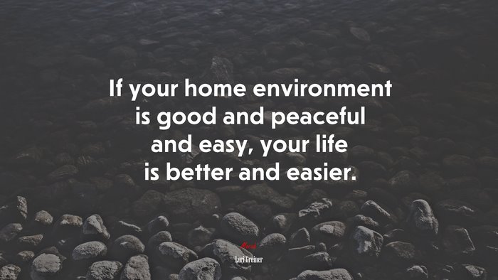 If your home environment is good and peaceful and easy, your life is better and easier. | Lori Greiner quote