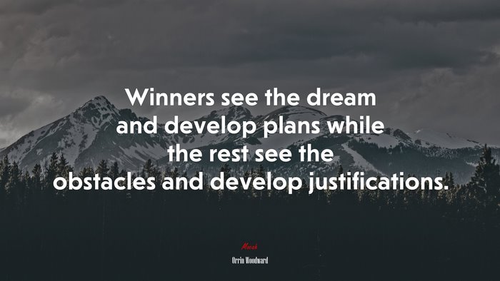 Winners see the dream and develop plans while the rest see the obstacles and develop justifications. | Orrin Woodward quote