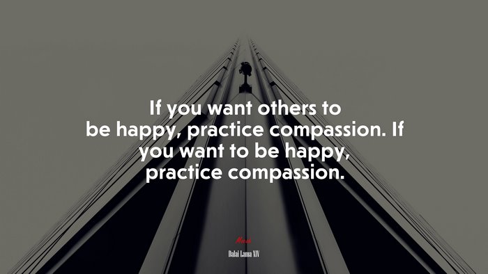 If you want others to be happy, practice compassion. If you want to be happy, practice compassion. | Dalai Lama XIV quote