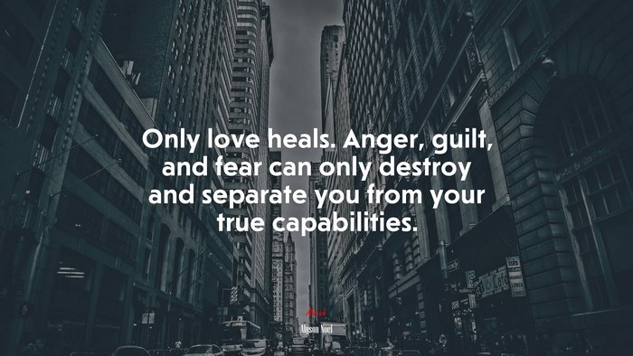 Only love heals. Anger, guilt, and fear can only destroy and separate you from your true capabilities. | Alyson Noel quote