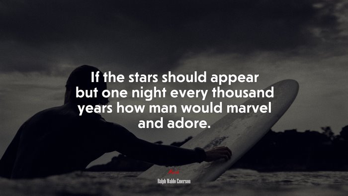 If the stars should appear but one night every thousand years how man would marvel and adore. | Ralph Waldo Emerson quote