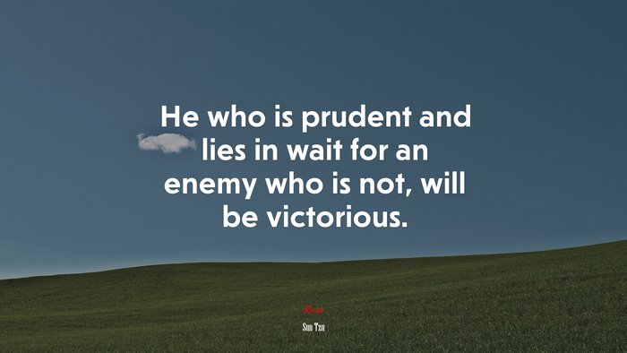 He who is prudent and lies in wait for an enemy who is not, will be victorious. | Sun Tzu quote