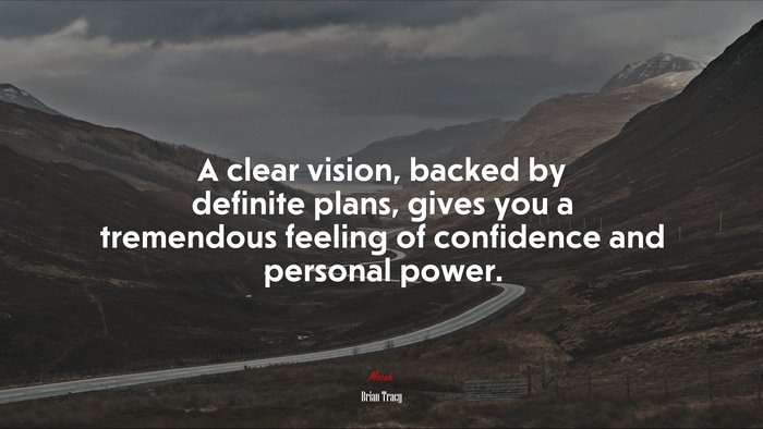 A clear vision, backed by definite plans, gives you a tremendous feeling of confidence and personal power. | Brian Tracy quote