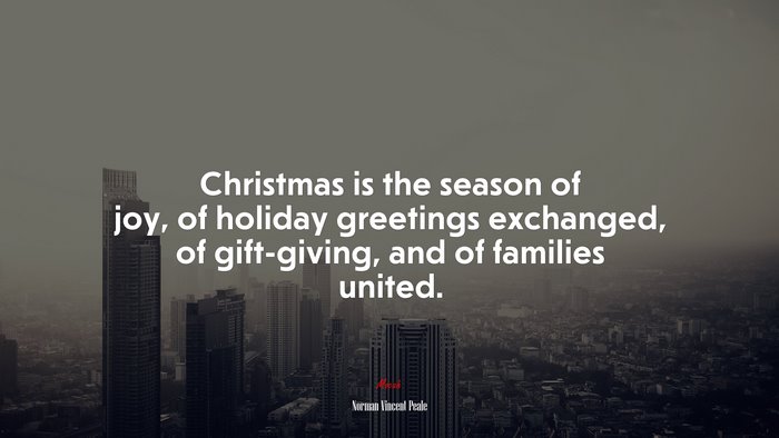 Christmas is the season of joy, of holiday greetings exchanged, of gift-giving, and of families united. | Norman Vincent Peale quote