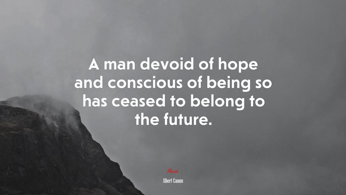 A man devoid of hope and conscious of being so has ceased to belong to the future. | Albert Camus quote