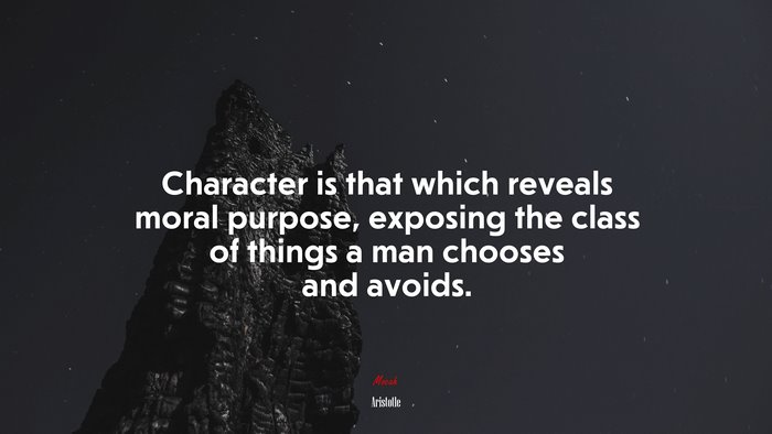 Character is that which reveals moral purpose, exposing the class of things a man chooses and avoids. | Aristotle quote
