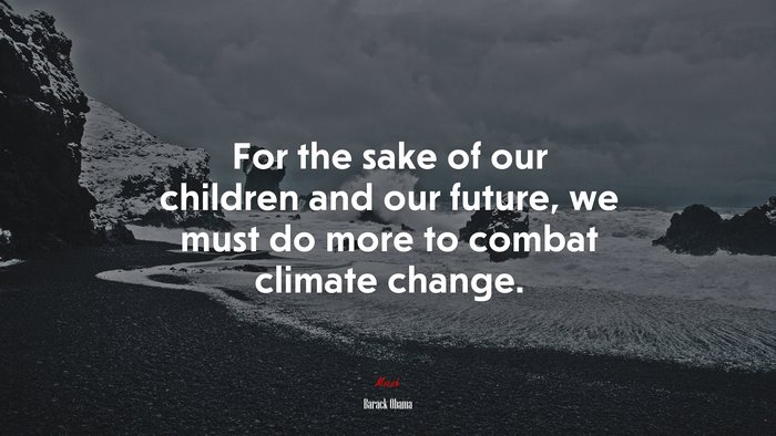 For the sake of our children and our future, we must do more to combat climate change. | Barack Obama quote