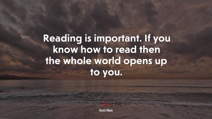 Reading is important. If you know how to read then the whole world opens up to you. | Barack Obama quote