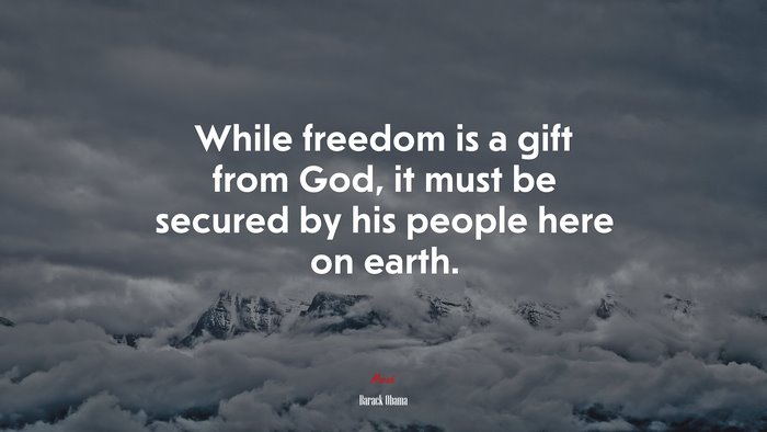 While freedom is a gift from God, it must be secured by his people here on earth. | Barack Obama quote