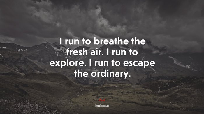I run to breathe the fresh air. I run to explore. I run to escape the ordinary. | Dean Karnazes quote