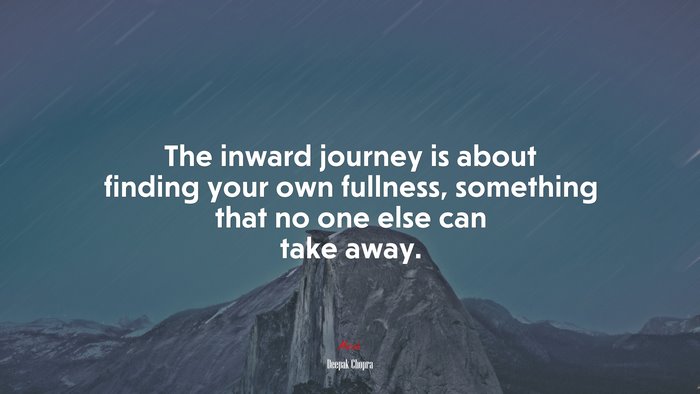 The inward journey is about finding your own fullness, something that no one else can take away. | Deepak Chopra quote