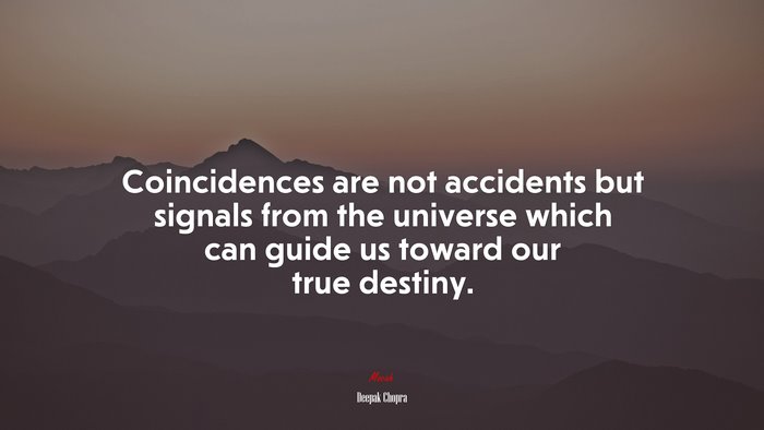 Coincidences are not accidents but signals from the universe which can guide us toward our true destiny. | Deepak Chopra quote