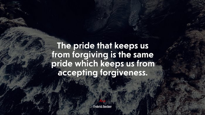 The pride that keeps us from forgiving is the same pride which keeps us from accepting forgiveness. | Frederick Buechner quote