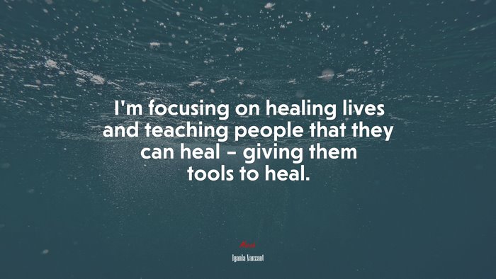 I’m focusing on healing lives and teaching people that they can heal – giving them tools to heal. | Iyanla Vanzant quote