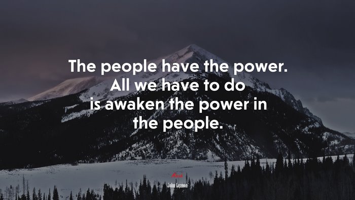 The people have the power. All we have to do is awaken the power in the people. | John Lennon quote