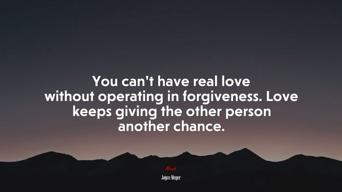 You can’t have real love without operating in forgiveness. Love keeps giving the other person another chance. | Joyce Meyer quote