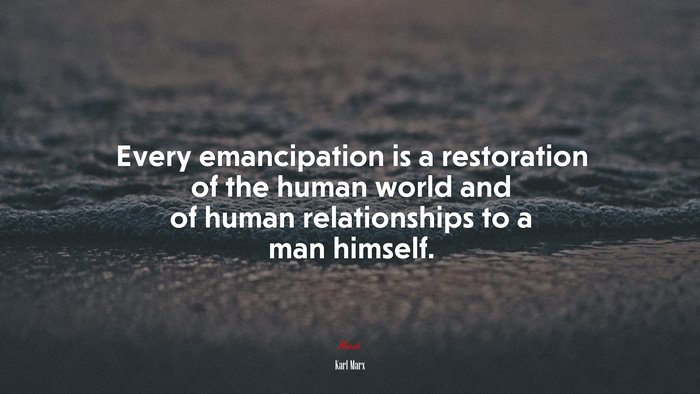 Every emancipation is a restoration of the human world and of human relationships to a man himself. | Karl Marx quote