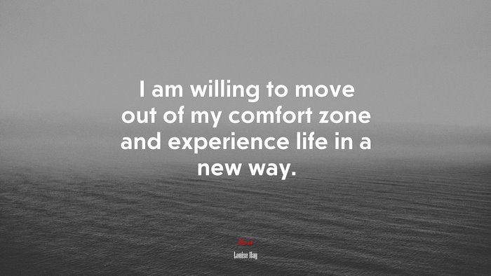 I am willing to move out of my comfort zone and experience life in a new way. | Louise Hay quote