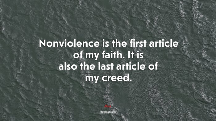 Nonviolence is the first article of my faith. It is also the last article of my creed. | Mahatma Gandhi quote