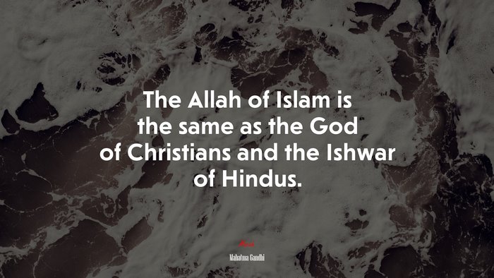 The Allah of Islam is the same as the God of Christians and the Ishwar of Hindus. | Mahatma Gandhi quote