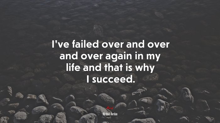 I’ve failed over and over and over again in my life and that is why I succeed. | Michael Jordan quote