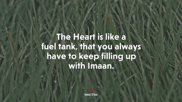 The Heart is like a fuel tank, that you always have to keep filling up with Imaan. | Nouman Ali Khan quote