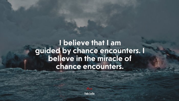 I believe that I am guided by chance encounters. I believe in the miracle of chance encounters. | Paulo Coelho quote