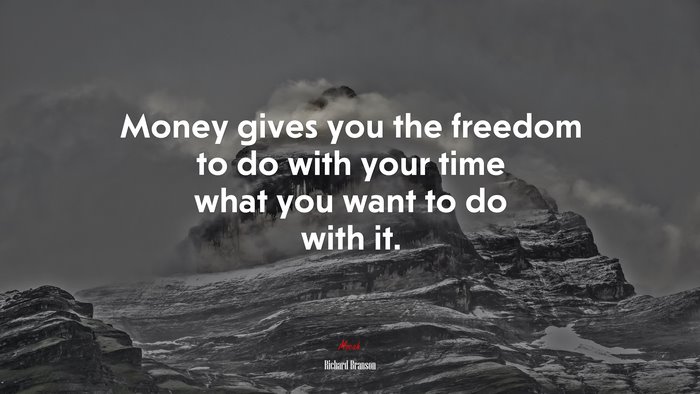Money gives you the freedom to do with your time what you want to do with it. | Richard Branson quote