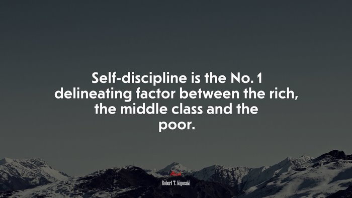 Self-discipline is the No. 1 delineating factor between the rich, the middle class and the poor. | Robert T. Kiyosaki quote
