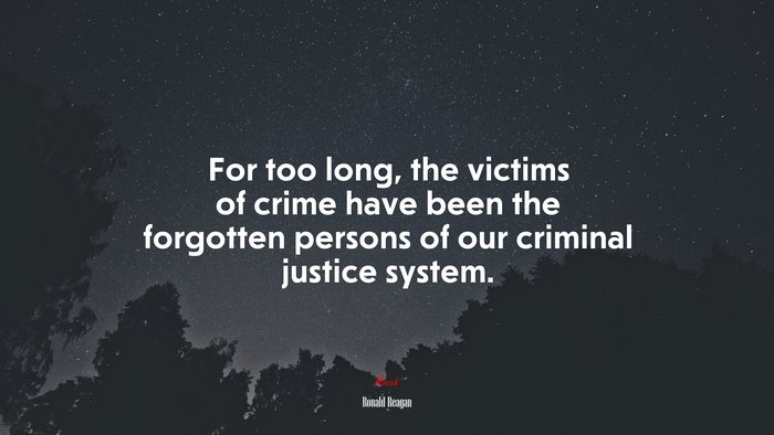 For too long, the victims of crime have been the forgotten persons of our criminal justice system. | Ronald Reagan quote