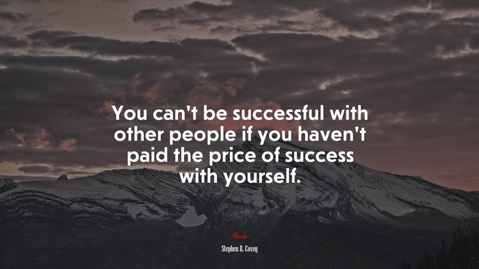 You can’t be successful with other people if you haven’t paid the price of success with yourself. | Stephen R. Covey quote