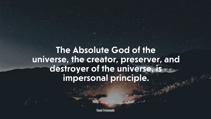 The Absolute God of the universe, the creator, preserver, and destroyer of the universe, is impersonal principle. | Swami Vivekananda quote