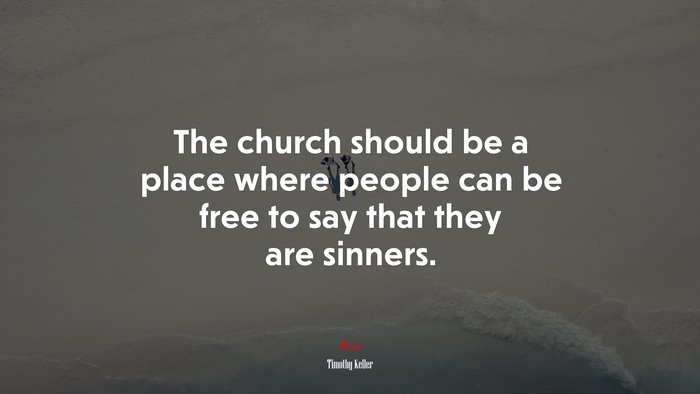 The church should be a place where people can be free to say that they are sinners. | Timothy Keller quote