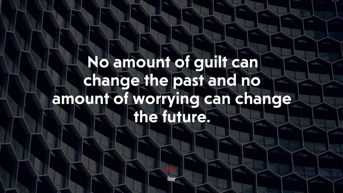 No amount of guilt can change the past and no amount of worrying can change the future. | Umar quote