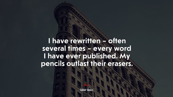 I have rewritten – often several times – every word I have ever published. My pencils outlast their erasers. | Vladimir Nabokov quote